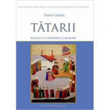 Tatarii - relatii cu otomani si romani - tasin gemil