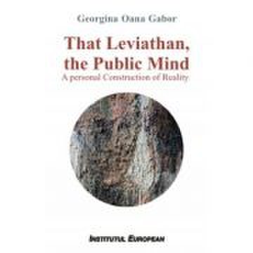 That leviathan, the public mind. a personal construction of reality - georgina oana gabor