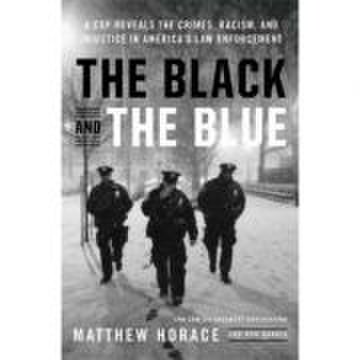 The black and the blue: a cop reveals the crimes, racism, and injustice in america's law enforcement - matthew horace, ron harris