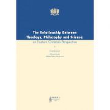 The relationship between theology, philosophy and science - an easten christian perspective - adrian lemeni
