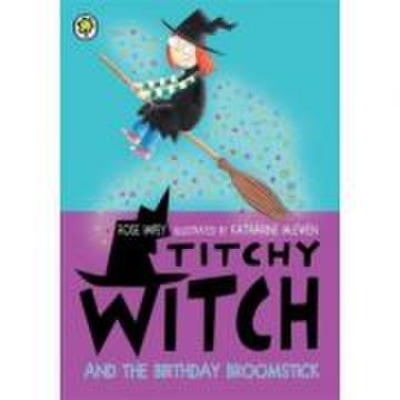 Titchy witch: the birthday broomstick - rose impey