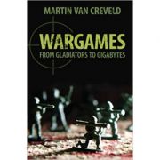Wargames: from gladiators to gigabytes - professor martin van creveld
