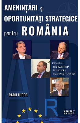 Amenintari si oportunitati strategice pentru romania - radu tudor