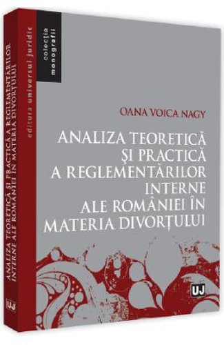Analiza teoretica si practica a reglementarilor interne ale romaniei in materia divortului - oana voica nagy