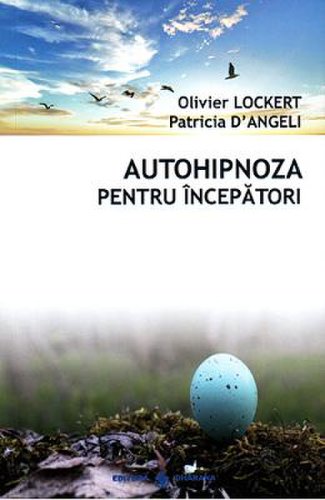 Autohipnoza pentru incepatori - olivier lockert, patricia d'angeli