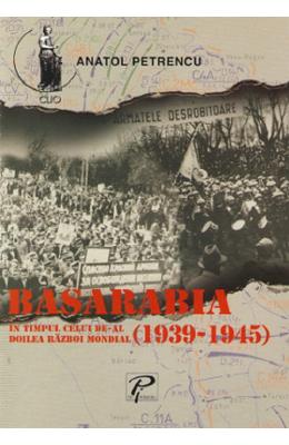 Basarabia in timpul celui de-al doilea razboi mondial (1939-1945) - anatol petrencu
