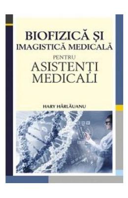 Biofizica si imagistica medicala pentru asistenti medicali - hary harlauanu