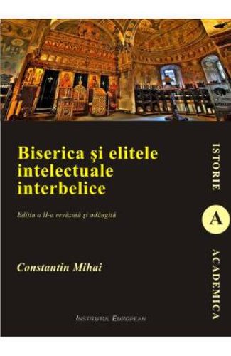 Biserica si elitele intelectuale interbelice ed.2 - constantin mihai