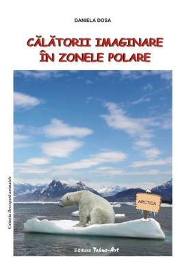 Daniel Dosa Calatorii imaginare in zonele polare - daniela dosa