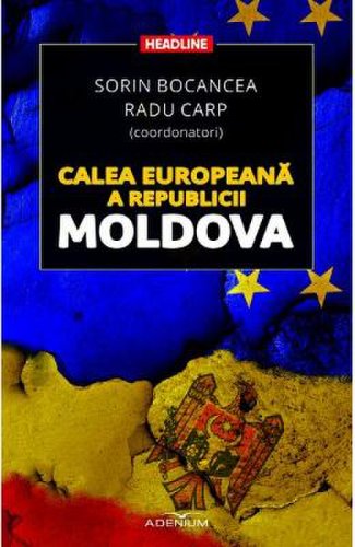 Calea europeana a republicii moldova - sorin bocancea, radu carp