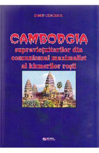 Cambodgia supravietuitorilor din comunismul maximalist al khmerilor rosii - doru ciucescu