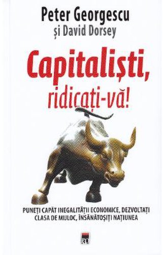 Capitalisti, ridicati-va! - peter georgescu, david dorsey