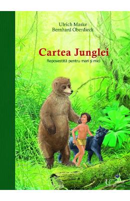 Cartea junglei repovestita pentru mari si mici - ulrich maske, bernhard oberdieck