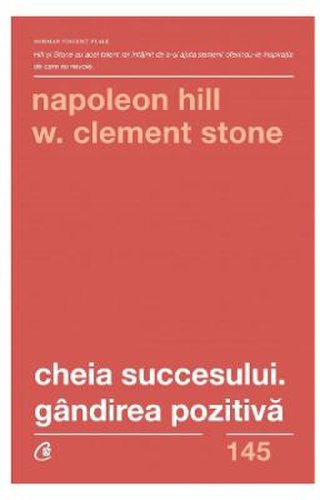 Cheia succesului. gandirea pozitiva - napoleon hill, w. clement stone