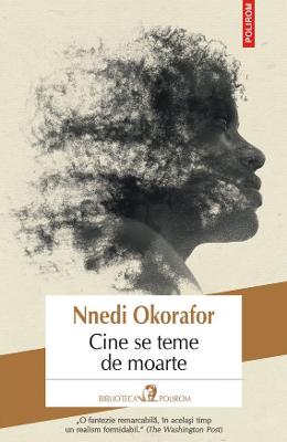 Nnedi  Okorafor Cine se teme de moarte - nnedi okorafor