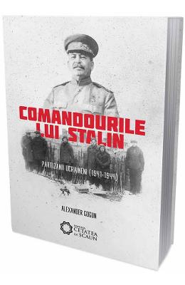Comandourile lui stalin. partizanii ucraineni (1941-1944) - alexander gogun