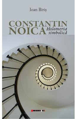 Constantin noica. holomeria simbolica - ioan biris