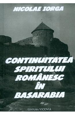 Continuitatea spiritului romanesc in basarabia - nicolae iorga