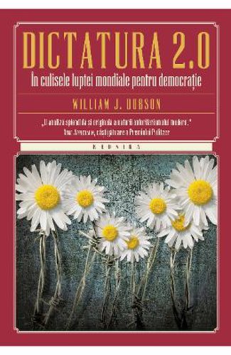 Dictatura 2.0. in culisele luptei mondiale pentru democratie - william j. dobson