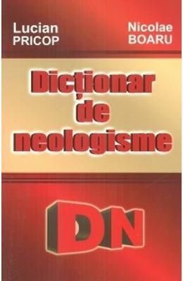 Dictionar de neologisme - lucian pricop, nicolae boaru