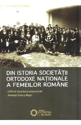 Din istoria societatii ortodoxe nationale a femeilor romane - anemari monica negru