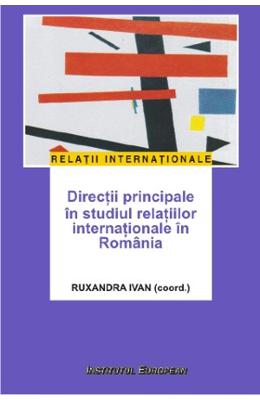 Directii principale in studiul relatiilor internationale in romania - ruxandra ivan