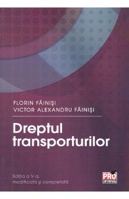 Dreptul transporturilor ed. 5 - florin fainisi, victor alexandru fainisi