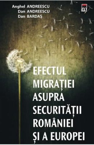 Efectul migratiei asupra securitatii romaniei si a europei - anghel andreescu, dan andreescu, dan bardas