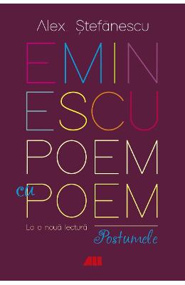 Eminescu, poem cu poem. la o noua lectura: postumele - alex. stefanescu