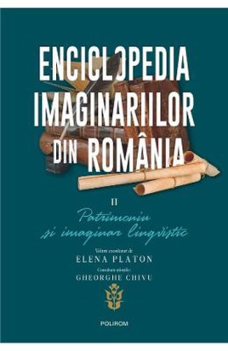 Enciclopedia imaginariilor din romania vol.2: patrimoniu si imaginar lingvistic - elena platon