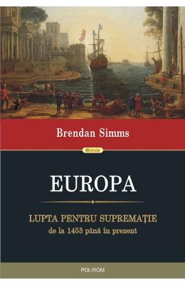 Brendan Simms Europa. lupta pentru suprematie de la 1453 pana in prezent - bredan simms