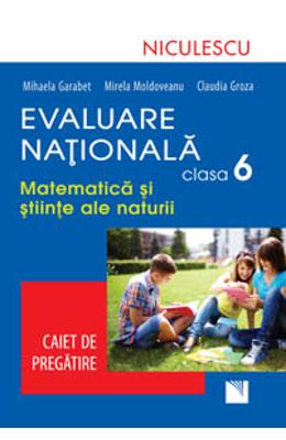 Evaluare nationala clasa 6. matematica si stiinte ale naturii. caiet de pregatire - mihaela garabet