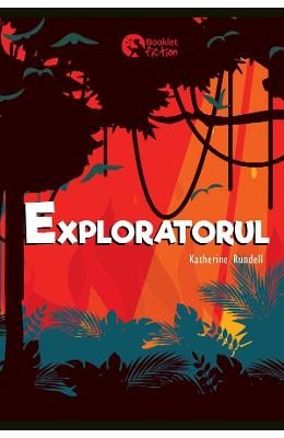 Exploratorul - Katherine Rundell
