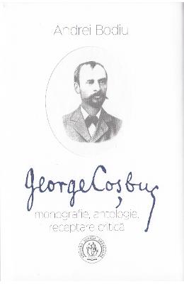 George cosbuc: monografie, antologie, receptare critica - andrei bodiu