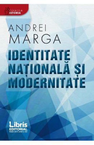 Identitate nationala si modernitate - andrei marga