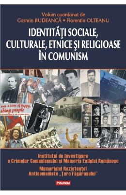 Identitati sociale, culturale, etnice si religioase in comunism - cosmin budeanca, florentin olteanu