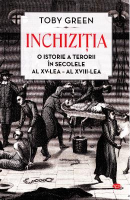 Inchizitia. o istorie a terorii in secolele al xv-lea-al - xvii-lea - toby green