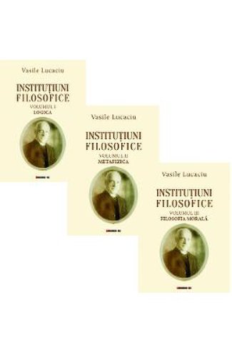 Institutiuni filosofice vol.1+2+3 - vasile lucaciu