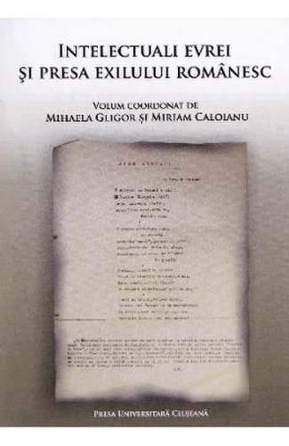 Intelectuali evrei si presa exilului romanesc - mihaela gligor, miriam caloianu