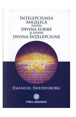 Intelepciunea angelica despre divina iubire si despre divina intelepciune - emanuel swedenborg