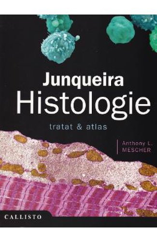 Junqueira, histologie. tratat si atlas - anthony l. mescher