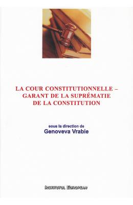 La cour constitutionnelle - garant de la suprematie de la constitution - genoveva vrabie