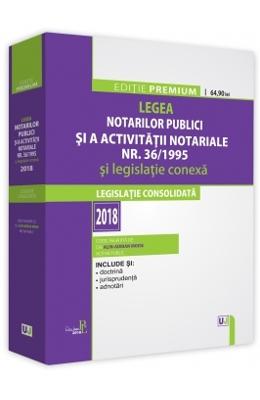 Legea notarilor publici si a activitatii notariale nr.36 din 1995 si legislatie conexa ed.2018