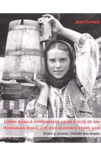 Lumea rurala romaneasca acum o suta de ani. romanian rural life one hundred years ago - alin ciupala