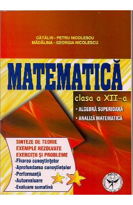 Matematica cls 12 - sinteze de teorie, exemple rezolvate. exercitii si probleme - catalin-petru nico