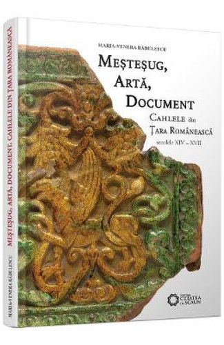 Mestesug, arta, document. cahlele din tara romaneasca (secolele xiv - xvii) - maria-venera radulescu