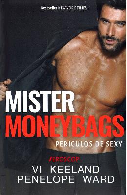 Mister moneybags. periculos de sexy - vi keeland, penelope ward