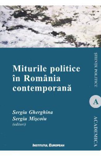 Miturile politice in romania contemporana - sergiu gherghina, sergiu miscoiu