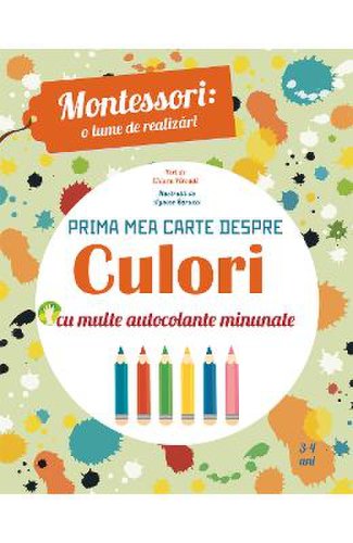 Montessori: o lume de realizari. prima mea carte despre culori