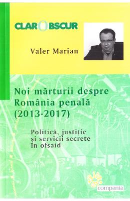 Noi marturii despre romania penala (2013-2017) - valer marian